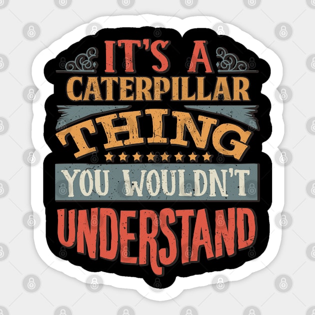 It's A Caterpillar Thing You Wouldn't Understand - Gift For Caterpillar Lover Sticker by giftideas